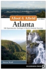 Afoot & Afield: Atlanta : 108 Spectacular Outings in North-Central Georgia - eBook