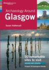 Archaeology Around Glasgow : 50 Remarkable Sites to Visit - Book