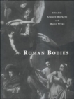 Roman Bodies : Antiquity to the Eighteenth Century - Book