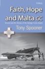 Faith, Hope and Malta : Ground and Air Heroes of the George Cross Island - Book