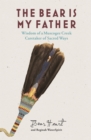 The Bear is My Father : Indigenous Wisdom of a Muscogee Creek Caretaker of Sacred Ways - eBook