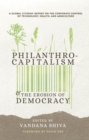 Philanthrocapitalism and the Erosion of Democracy : A Global Citizens Report on the Corporate Control of Technology, Health, and Agriculture - eBook