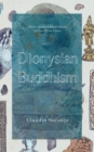 Dionysian Buddhism : Guided Interpersonal Meditations in the Three Yanas - Book