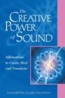 The Creative Power of Sound : Affirmations to Create, Heal and Transform - Book
