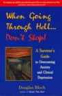 When Going Through Hell...Dont' Stop! : A Survivor's Guide to Overcoming Anxiety and Clinical Depression - eBook