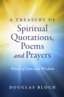 A Treasury of Spiritual Quotations, Poems and Prayers : Words of Love and Wisdom - eBook