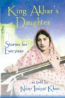 King Akbar's Daughter : Stories for Everyone as Told by Noor Inayat Khan - Book