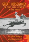 GREAT HORSEWOMEN OF THE 19TH CENTURY IN THE CIRCUS : and an Epilogue on Four Contemporary Ecuyeres : Catherine Durand Henriquet, Eloise Schwarz King, Geraldine Katharina Knie, and Katja Schumann Binde - eBook