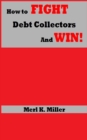 How To Fight Debt Collectors And Win! - eBook
