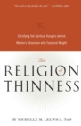 The Religion of Thinness : Satisfying the Spiritual Hungers Behind Women's Obsession with Food and Weight - eBook