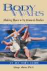 Body Wars : Making Peace with Women's Bodies (An Activist's Guide) - eBook