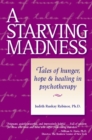 A Starving Madness : Tales of Hunger, Hope, and Healing in Psychotherapy - eBook
