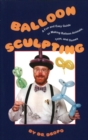 Balloon Sculpting : A Fun & Easy Guide to Making Balloon Animals, Toys & Games - Book