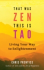 That Was ZEN, This is Tao : Living Your Way to Enlightenment - Book