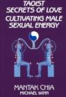 Taoist Secrets of Love : Cultivating Male Sexual Energy - Book