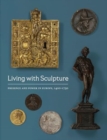 Living with Sculpture : Presence and Power in Europe, 1400-1750 - Book