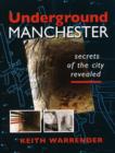 Underground Manchester : Secrets of the City Revealed - Book