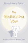 The Bodhisattva Vow : A Practical Guide to Helping Others - Book