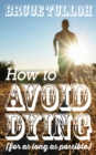 How to Avoid Dying - For as Long as Possible - eBook