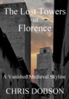 Lost Towers of Florence, A Vanished Medieval Skyline - eBook