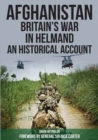 Afghanistan - Britain's War in Helmand : A Historical Account of the UK's Fight Against the Taliban - Book
