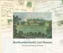 Northumberland's Lost Houses : A Picture Postcard history - Book