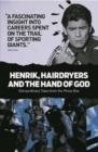 Henrik, Hairdryers and the Hand of God : Extraordinary Tales from the Press Box - Book