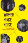 Women Make Noise : Girl Bands from Motown to the Modern - Book