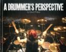 A Drummer's Perspective : A Photographic Insight into the World of Drummers - Book