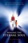 Healing the Eternal Soul - Insights from Past Life and Spiritual Regression - eBook