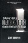 Beginners Guide to Darkness : This Book Will Help You to Find the Light - Book