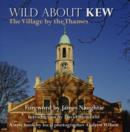 Wild About Kew : The Village by the Thames - Book