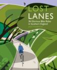 Lost Lanes : 36 Glorious Bike Rides in Southern England (London and the South-East) 1 - Book