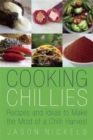 Cooking Chillies : Recipes and Ideas to Make the Most of a Chilli Harvest - Book