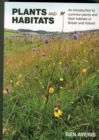 Plants and Habitats : An Introduction to Common Plants and Their Habitats in Britain and Ireland - Book