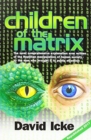 Children of the Matrix : How an Interdimentional Race Has Controlled the Planet for Thousands of Years - And Still Does - Book