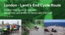 London - Land's End Cycle Route : Cycling from Dover or Harwich via London and Bristol to Devon and Cornwall - Book