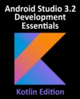 Android Studio 3.2 Development Essentials - Kotlin Edition : Developing Android 9 Apps Using Android Studio 3.2, Kotlin and Android Jetpack - eBook