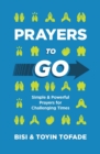 Prayers to Go : Simple and Powerful Prayers for Challenging Times - eBook