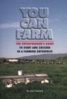 You Can Farm : The Entrepreneur's Guide to Start & Succeed in a Farming Enterprise - Book