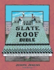 The Slate Roof Bible : Everything You Need to Know About the World’s Finest Roof, 3rd Edition - Book