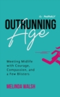 Outrunning Age : Meeting Midlife with Courage, Compassion, and a Few Blisters - eBook