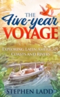 The Five-Year Voyage : Exploring Latin American Coasts and Rivers - Book