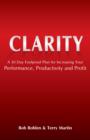 CLARITY : A 30 Day Foolproof Plan for Increasing Your Performance, Productivity, and Profit - eBook