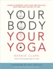 Your Body, Your Yoga : Learn Alignment Cues That Are Skillful, Safe, and Best Suited To You - eBook
