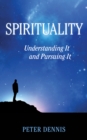 Spirituality: Understanding It and Pursuing It - eBook