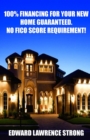 100% Financing For Your New Home Guaranteed. No FICO Score Requirement! - eBook