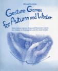 Gesture Games for Autumn and Winter : Hand Gesture, Song and Movement Games for Children in Kindergarten and the Lower Grades - Book
