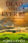 Dead As I'll Ever Be: Psychic Adventures That Changed My Life - eBook