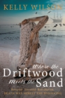 Where the Driftwood meets the Sand : Betrayal. Survival. Retribution. Death was merely the beginning. - eBook
